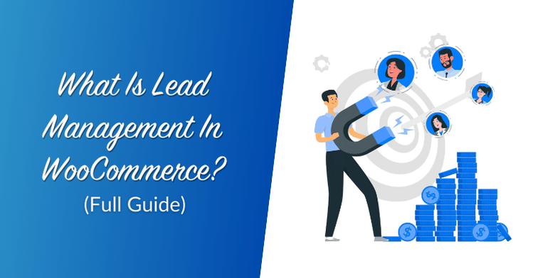 What Is Lead Management In WooCommerce? (Full Guide)