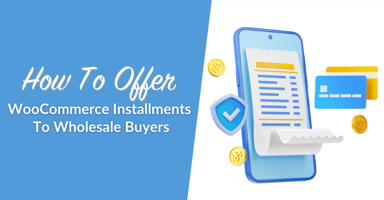 How To Offer WooCommerce Installments To Wholesale Buyers