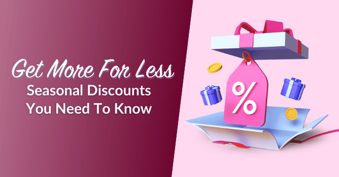 Get More For Less: Seasonal Discounts You Need To Know