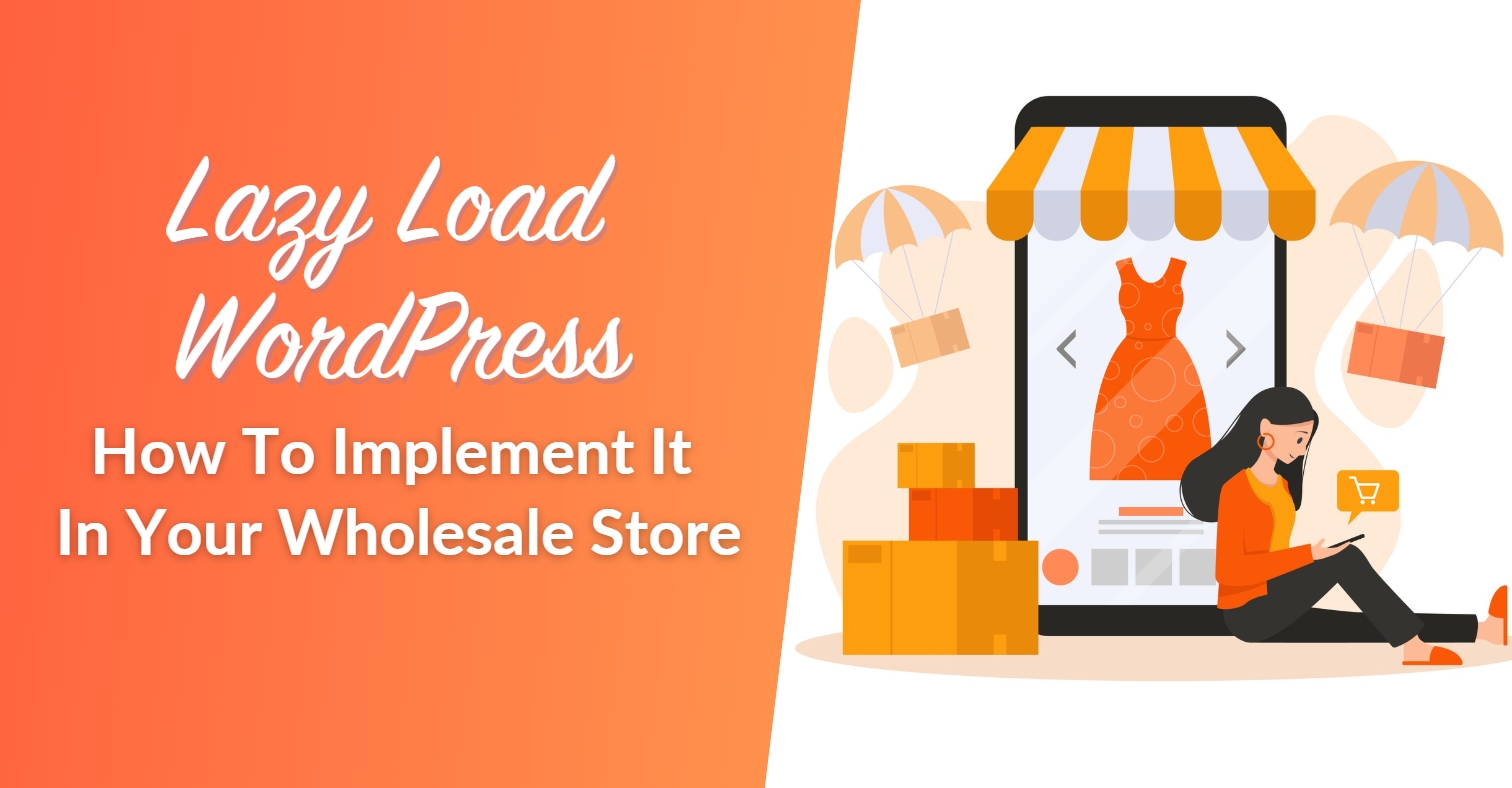 Lazy Load WordPress: How To Implement It In Your Wholesale Store