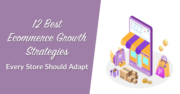 12 Best Ecommerce Growth Strategies Every Store Should Adapt