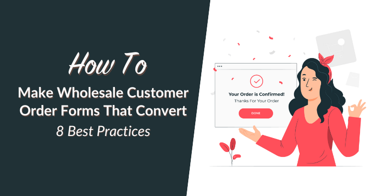 How To Make Wholesale Customer Order Forms That Convert: 8 Best Practices