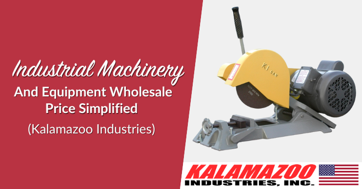 Industrial Machinery And Equipment Wholesale Price Simplified (Kalamazoo Industries)