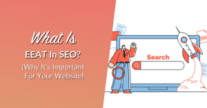 What Is EEAT In SEO? (Why It’s Important For Your Website)