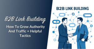 B2B Link Building: How To Grow Authority And Traffic + Helpful Tactics