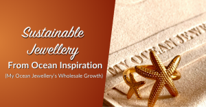 Sustainable Jewellery From Ocean Inspiration: My Ocean Jewellery’s Wholesale Growth