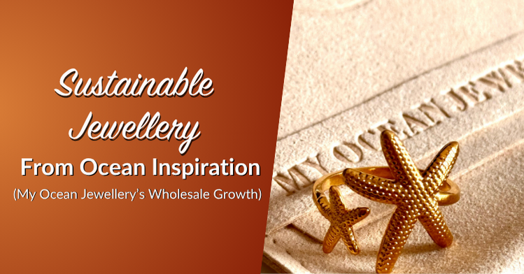 Sustainable Jewellery From Ocean Inspiration: My Ocean Jewellery’s Wholesale Growth