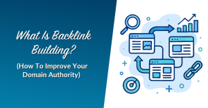 What Is Backlink Building? (How To Improve Your Domain Authority)