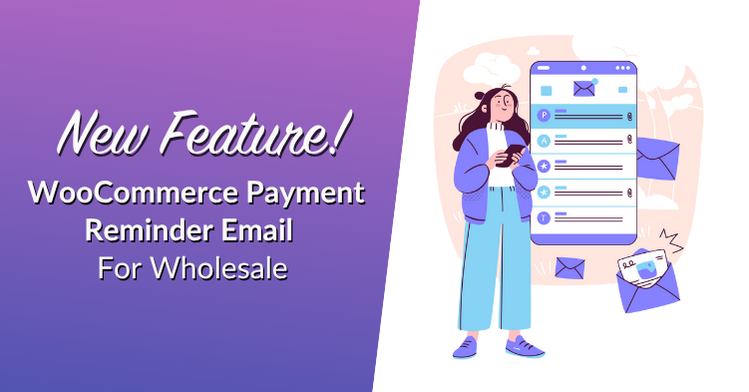 New Feature! WooCommerce Payment Reminder Email For Wholesale