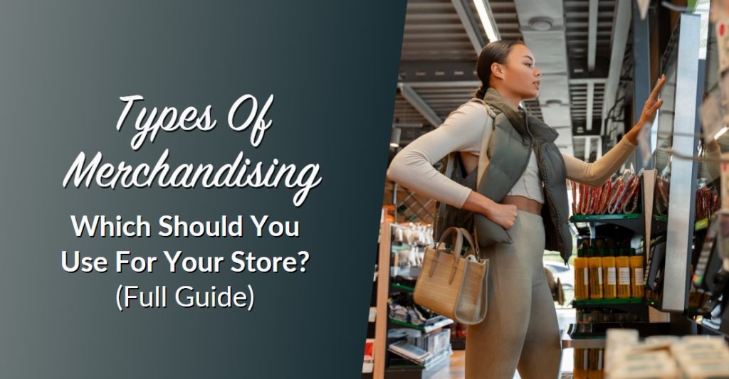 “Which Types of Merchandising Should You Use? (Full Guide)