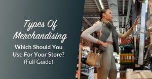 wws-types-of-merchandising - Wholesale Suite “Which Types of Merchandising Should You Use? (Full Guide)