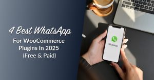 4 Best WhatsApp For WooCommerce Plugins In 2025 (Free & Paid)