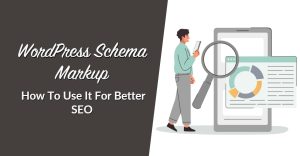 WordPress Schema Markup: How To Use It For Better SEO