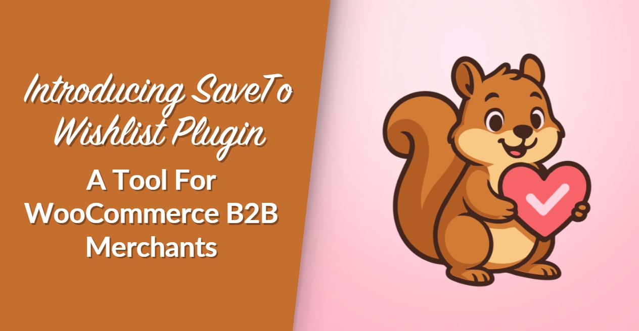 Introducing SaveTo Wishlist Plugin: A Tool For WooCommerce B2B Merchants