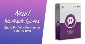 New! Wholesale Quotes: Quote For WooCommerce Built For B2B