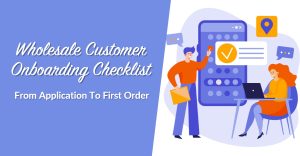 Wholesale Customer Onboarding Checklist: From Application To First Order