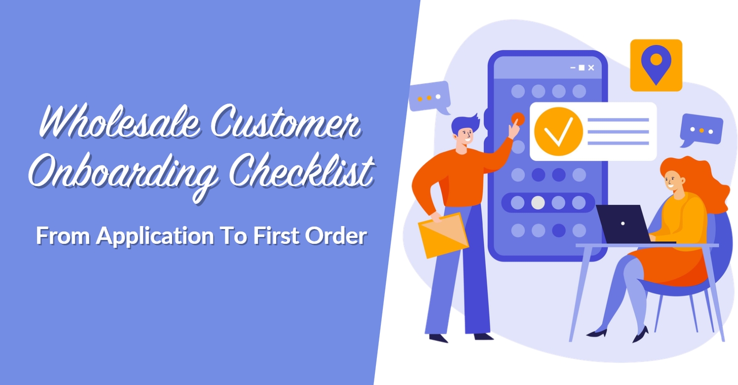 Wholesale Customer Onboarding Checklist: From Application To First Order