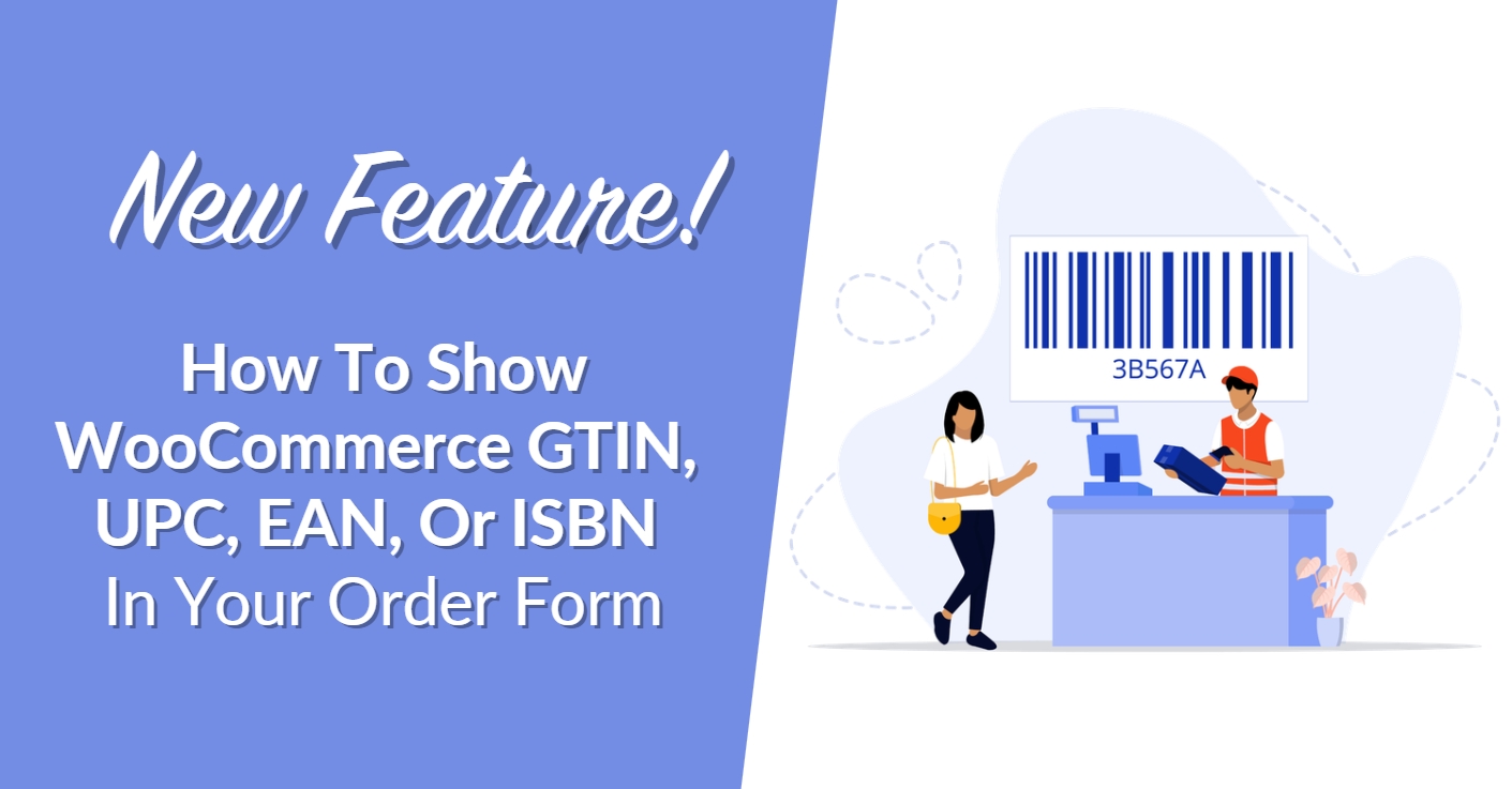 New Feature! How To Show WooCommerce GTIN, UPC, EAN, Or ISBN In Your Order Form