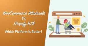 wws-woocommerce-wholesale-vs-shopify-b2b - Wholesale Suite WooCommerce Wholesale Vs Shopify B2B: Which Platform Is Better?