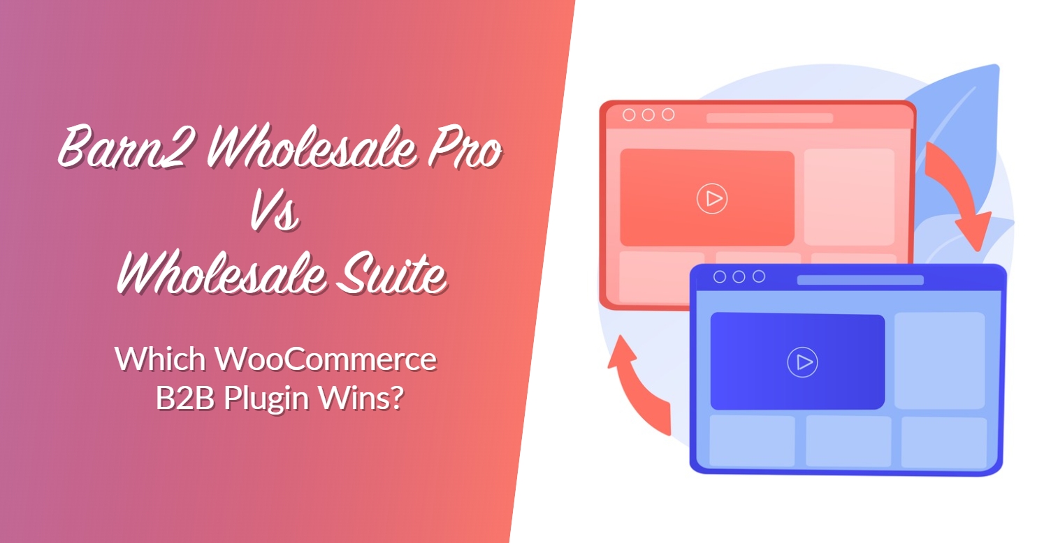 Barn2 Wholesale Pro Vs Wholesale Suite: Which WooCommerce B2B Plugin Wins?