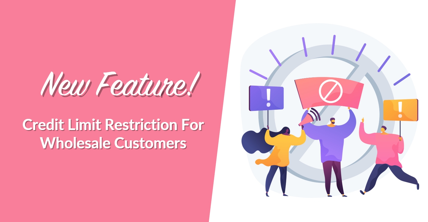New Feature! Credit Limit Restriction For Wholesale Customers