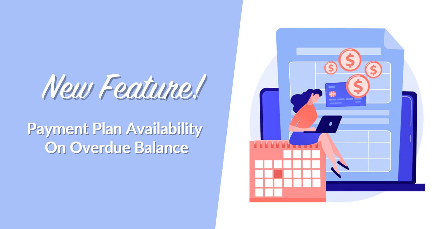 New Feature! Payment Plan Availability On Overdue Balance