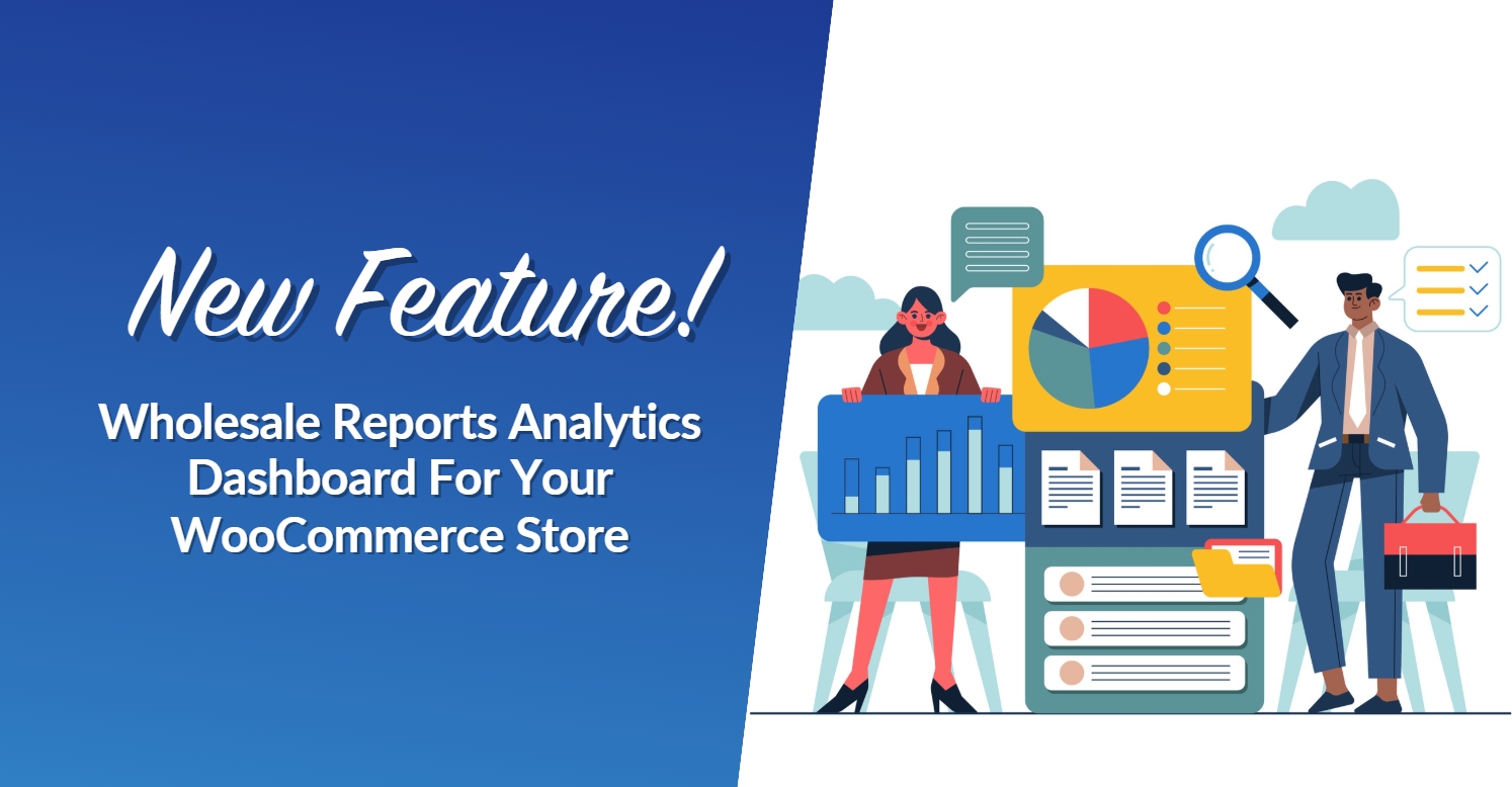 New Feature! Wholesale Reports Analytics Dashboard For Your WooCommerce Store