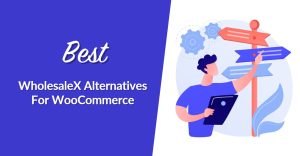 Best WholesaleX Alternatives For WooCommerce (2026)