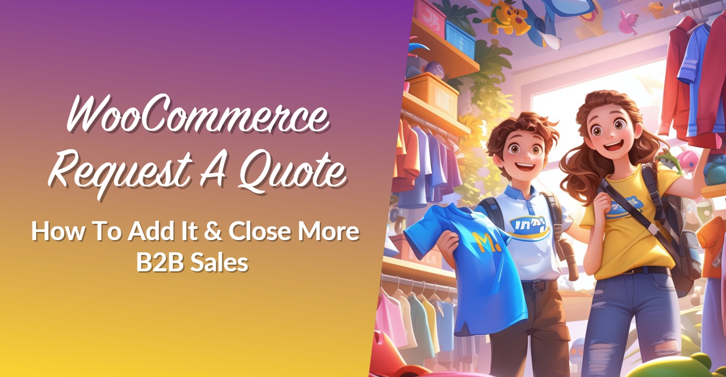 WooCommerce Request A Quote: How To Add It And Close More B2B Sales