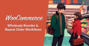 WooCommerce Wholesale Reorder And Repeat Order Workflows