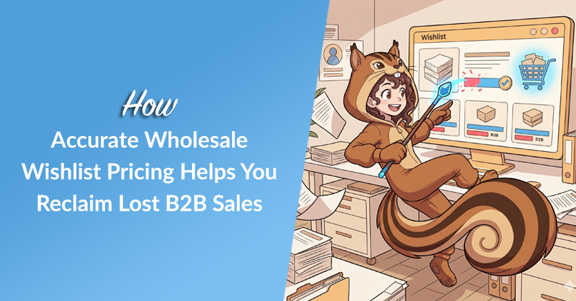 How Accurate Wholesale Wishlist Pricing Helps You Reclaim Lost B2B Sales