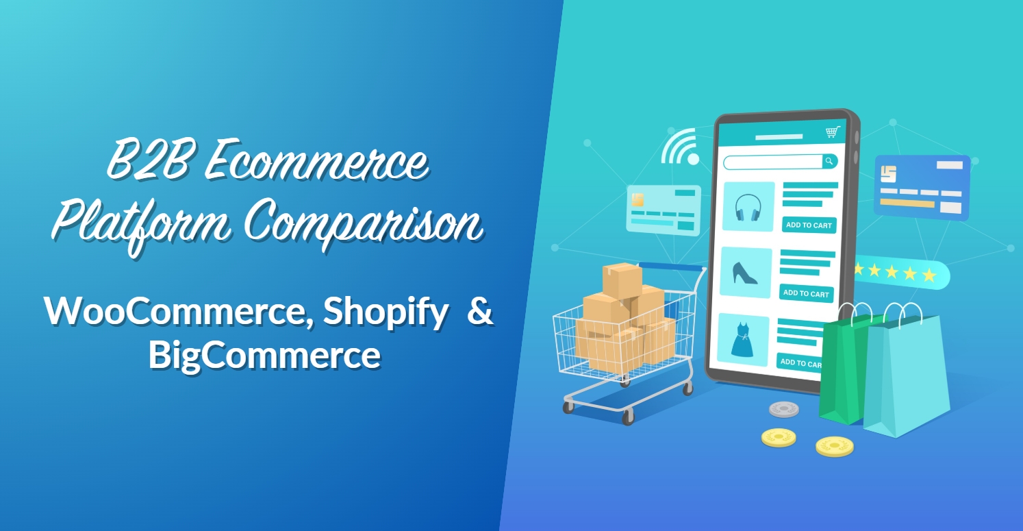 B2B Ecommerce Platform Comparison: WooCommerce Vs Shopify Vs BigCommerce