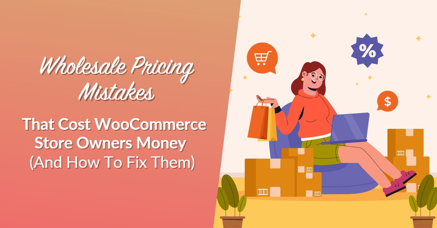 Wholesale Pricing Mistakes That Cost WooCommerce Store Owners Money (And How To Fix Them)
