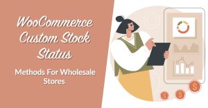 WooCommerce Custom Stock Status: 3 Methods For Wholesale Stores