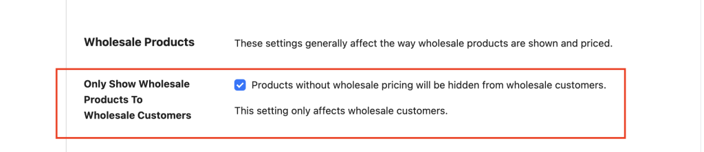 wws-wwpp-product-bundles-only-show-wholesale-products - Wholesale Suite Section title 'Wholesale Products' with a toggle 'Only Show Wholesale Products To Wholesale Customers' (checked); describes hiding non-wholesale pricing from wholesale customers for wholesale visibility settings.