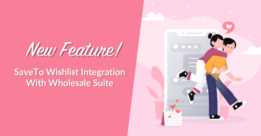 Ankündigung einer neuen Funktion: SaveTo Wishlist-Integration mit Wholesale Suite, dargestellt durch ein sich umarmendes Paar neben einem großen Smartphone auf rosa Hintergrund.