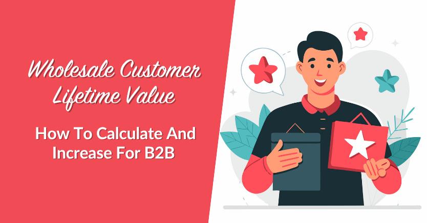 Wholesale-Customer-Lifetime-Value - Wholesale Suite Wholesale Customer Lifetime Value: How To Calculate And Increase For B2B