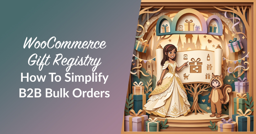 WooCommerce Gift Registry: How To Simplify B2B Bulk Orders