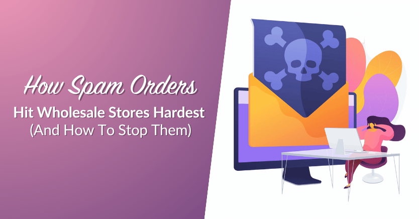 How WooCommerce Spam Orders Hit Wholesale Stores Hardest (And How To Stop Them)
