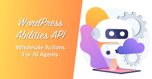 WordPress Abilities API: 47 Wholesale Actions For AI Agents